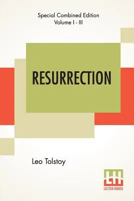 Resurrection (Complete): Tradus de doamna Louise Maude - Resurrection (Complete): Translated By Mrs. Louise Maude