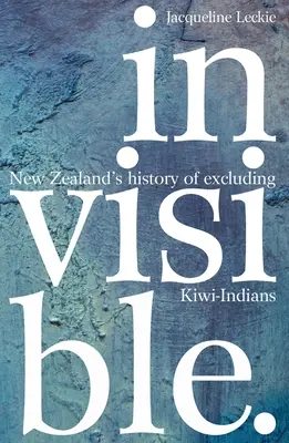 Invisible: Istoria Noii Zeelande de excludere a indienilor kiwi - Invisible: New Zealand's History of Excluding Kiwi-Indians