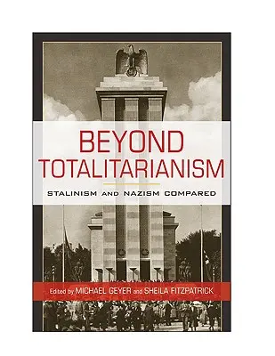 Dincolo de totalitarism: Stalinismul și nazismul comparate - Beyond Totalitarianism: Stalinism and Nazism Compared