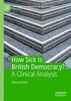 Cât de bolnavă este democrația britanică? - O analiză clinică - How Sick Is British Democracy? - A Clinical Analysis