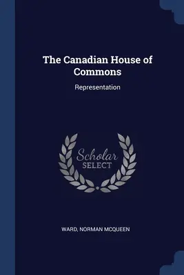Camera Comunelor din Canada: Reprezentare - The Canadian House of Commons: Representation