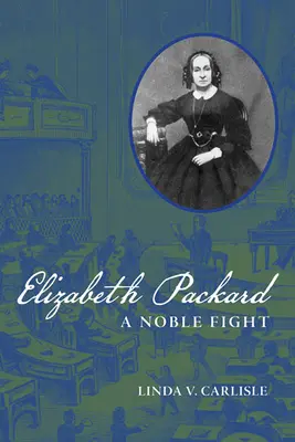 Elizabeth Packard: O luptă nobilă - Elizabeth Packard: A Noble Fight