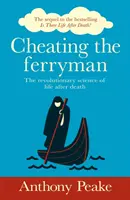 Cheating the Ferryman - Știința revoluționară a vieții după moarte. Continuarea bestsellerului Is There Life After Death? - Cheating the Ferryman - The Revolutionary Science of Life After Death. The Sequel to the Bestselling Is There Life After Death?
