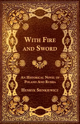 Cu foc și sabie - Un roman istoric din Polonia și Rusia - With Fire and Sword - An Historical Novel of Poland and Russia