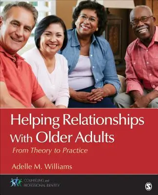 Relațiile de ajutorare cu adulții în vârstă: De la teorie la practică - Helping Relationships with Older Adults: From Theory to Practice