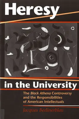 Erezia în universitate: Controversa Black Athena și responsabilitățile intelectualilor americani - Heresy in the University: The Black Athena Controversy and the Responsibilities of American Intellectuals