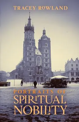 Portrete ale nobilimii spirituale: Chivalry, Christendom, and Catholic Culture (Cavalerism, creștinism și cultură catolică) - Portraits of Spiritual Nobility: Chivalry, Christendom, and Catholic Culture