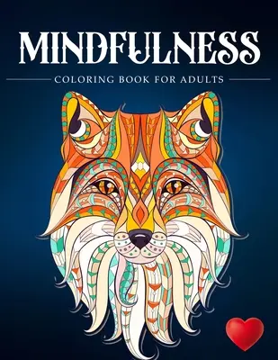Carte de colorat Mindfulness pentru adulți: Zen Coloring Book For Mindful People Adult Coloring Book With Stress Relieving Designs Animals, Mandalas, ... AD - Mindfulness Coloring Book For Adults: Zen Coloring Book For Mindful People Adult Coloring Book With Stress Relieving Designs Animals, Mandalas, ... AD