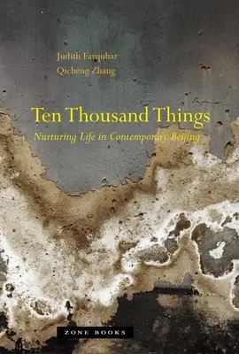 Zece mii de lucruri: Alimentarea vieții în Beijingul contemporan - Ten Thousand Things: Nurturing Life in Contemporary Beijing