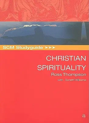 SCM Studyguide: Spiritualitatea creștină - SCM Studyguide Christian Spirituality