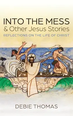 Into the Mess și alte povești cu Iisus - Into the Mess and Other Jesus Stories