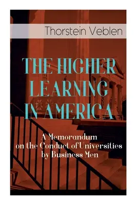 Învățământul superior în America: Un memorandum privind conducerea universităților de către oamenii de afaceri - The Higher Learning in America: A Memorandum on the Conduct of Universities by Business Men
