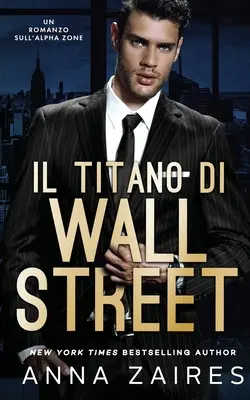 Il Titano di Wall Street: Un roman sull'Alpha Zone - Il Titano di Wall Street: Un Romanzo sull'Alpha Zone