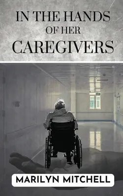 În mâinile îngrijitorilor ei: O experiență din secolul XXI a asistenței medicale în SUA - In the Hands of Her Caregivers: A 21st Century Experience of Healthcare in the USA