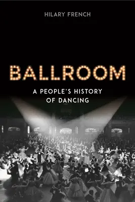 Ballroom: O istorie populară a dansului - Ballroom: A People's History of Dancing