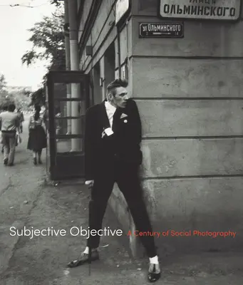 Obiectiv subiectiv: Un secol de fotografie socială - Subjective Objective: A Century of Social Photography