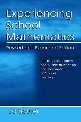 Experiencing School Mathematics: Traditional and Reform Approaches to Teaching and Their Impact on Student Learning, Ediție revizuită și extinsă - Experiencing School Mathematics: Traditional and Reform Approaches to Teaching and Their Impact on Student Learning, Revised and Expanded Edition