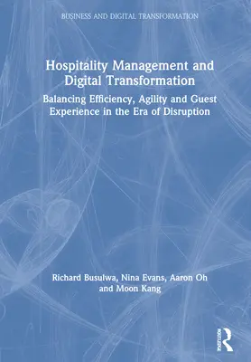 Managementul ospitalității și transformarea digitală: Echilibrarea eficienței, agilității și experienței oaspeților în era dezorganizării - Hospitality Management and Digital Transformation: Balancing Efficiency, Agility and Guest Experience in the Era of Disruption