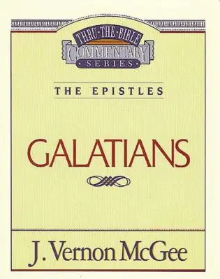 Thru the Bible Vol. 46: Epistolele (Galateni): 46 - Thru the Bible Vol. 46: The Epistles (Galatians): 46