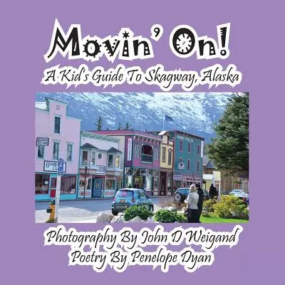 Movin' On! un ghid pentru copii pentru Skagway, Alaska - Movin' On! a Kid's Guide to Skagway, Alaska