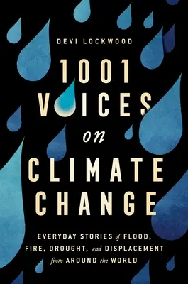 1 001 voci privind schimbările climatice: Povești de zi cu zi despre inundații, incendii, secetă și strămutări din întreaga lume - 1,001 Voices on Climate Change: Everyday Stories of Flood, Fire, Drought, and Displacement from Around the World