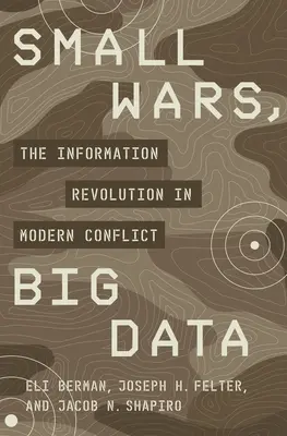 Războaie mici, date mari: Revoluția informațională în conflictele moderne - Small Wars, Big Data: The Information Revolution in Modern Conflict