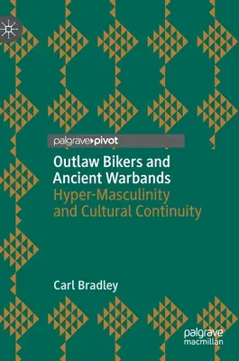 Motocicliști în afara legii și bande de război antice: Hiper-Masculinitate și continuitate culturală - Outlaw Bikers and Ancient Warbands: Hyper-Masculinity and Cultural Continuity