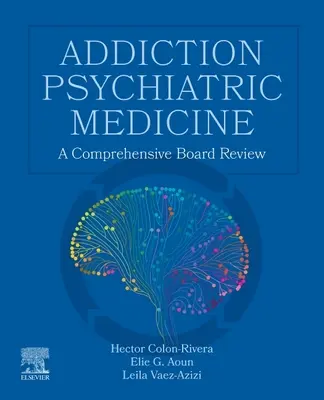 Medicina psihiatrică a dependenței: O revizuire cuprinzătoare a consiliului - Addiction Psychiatric Medicine: A Comprehensive Board Review