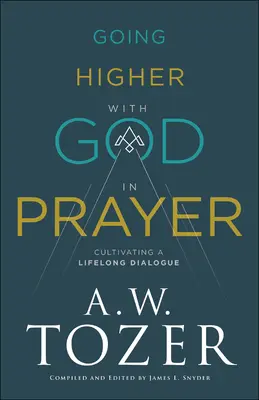 Mergând mai sus cu Dumnezeu în rugăciune: Cultivarea unui dialog de-a lungul vieții - Going Higher with God in Prayer: Cultivating a Lifelong Dialogue