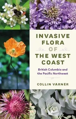 Flora invazivă de pe Coasta de Vest: Columbia Britanică și nord-vestul Pacificului - Invasive Flora of the West Coast: British Columbia and the Pacific Northwest