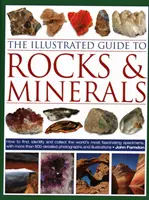 The Illustrated Guide to Rocks & Minerals: How to Find, Identify and Collect the World's Most Fascinating Specimens, cu peste 800 de fotografii detaliate - The Illustrated Guide to Rocks & Minerals: How to Find, Identify and Collect the World's Most Fascinating Specimens, with Over 800 Detailed Photograph