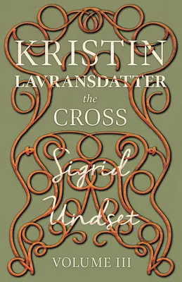 Crucea: Kristin Lavransdatter - Volumul III - The Cross: Kristin Lavransdatter - Volume III