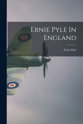 Ernie Pyle în Anglia - Ernie Pyle In England