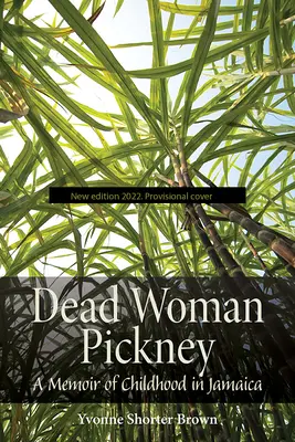 Dead Woman Pickney: O amintire a copilăriei în Jamaica - Dead Woman Pickney: A Memoir of Childhood in Jamaica