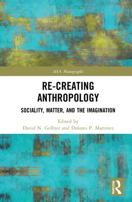 Re-Crearea antropologiei: Socialitate, materie și imaginație - Re-Creating Anthropology: Sociality, Matter, and the Imagination