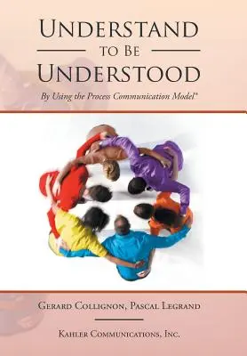 A înțelege pentru a fi înțeles: prin utilizarea modelului procesului de comunicare - Understand to Be Understood: By Using the Process Communication Model