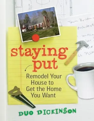 Staying Put - Remodelați-vă casa pentru a obține locuința pe care o doriți - Staying Put - Remodel Your House to Get the Home You Want