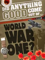 A ieșit ceva bun din... PRIMUL RĂZBOI MONDIAL? - Did Anything Good Come Out of... WWI?