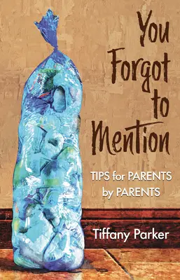 Ai uitat să menționezi: Sfaturi pentru părinți de către părinți - You Forgot to Mention: Tips for Parents by Parents