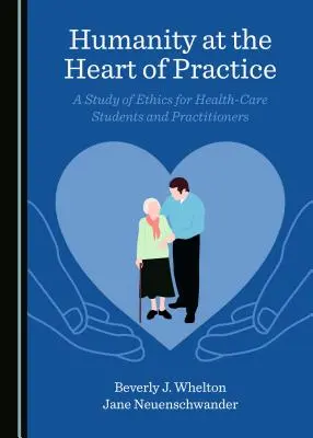 Humanity at the Heart of Practice (Umanitatea în inima practicii): Un studiu de etică pentru studenții și practicienii din domeniul sănătății - Humanity at the Heart of Practice: A Study of Ethics for Health-Care Students and Practitioners