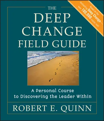 The Deep Change Field Guide: Un curs personal pentru descoperirea liderului din interior - The Deep Change Field Guide: A Personal Course to Discovering the Leader Within