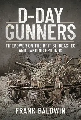 Tunarii din Ziua Z: Puterea de foc pe plajele și terenurile de debarcare britanice - D-Day Gunners: Firepower on the British Beaches and Landing Grounds