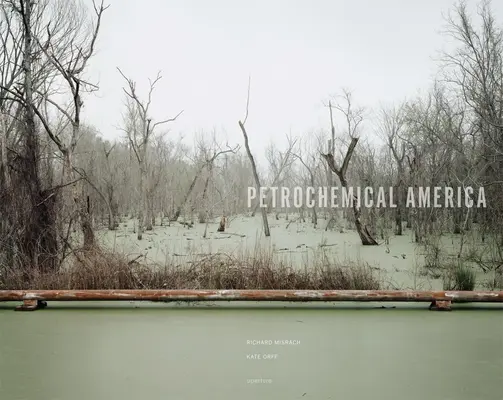 Richard Misrach: America petrochimică - Richard Misrach: Petrochemical America