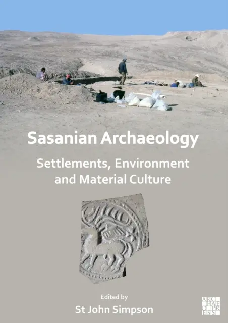 Arheologia sasanidă: Așezări, mediu și cultură materială - Sasanian Archaeology: Settlements, Environment and Material Culture