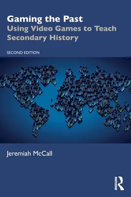 Gaming the Past: Utilizarea jocurilor video pentru predarea istoriei secundare - Gaming the Past: Using Video Games to Teach Secondary History