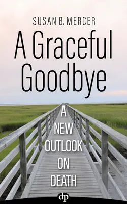 O despărțire grațioasă: O nouă perspectivă asupra morții - A Graceful Goodbye: A New Outlook on Death