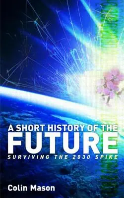 O scurtă istorie a viitorului: Supraviețuirea vârfului din 2030 - A Short History of the Future: Surviving the 2030 Spike