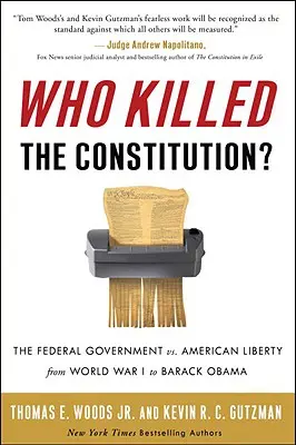 Cine a ucis Constituția? Guvernul federal vs. libertatea americană de la Primul Război Mondial până la Barack Obama - Who Killed the Constitution?: The Federal Government vs. American Liberty from World War I to Barack Obama