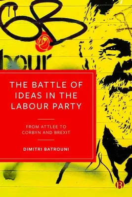 The Battle of Ideas in the Labour Party (Bătălia ideilor în Partidul Laburist): De la Attlee la Corbyn și Brexit - The Battle of Ideas in the Labour Party: From Attlee to Corbyn and Brexit