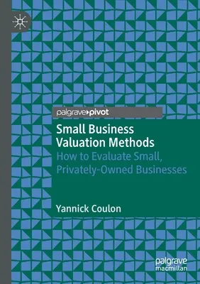Metode de evaluare a întreprinderilor mici: Cum să evaluați întreprinderile mici, deținute privat - Small Business Valuation Methods: How to Evaluate Small, Privately-Owned Businesses